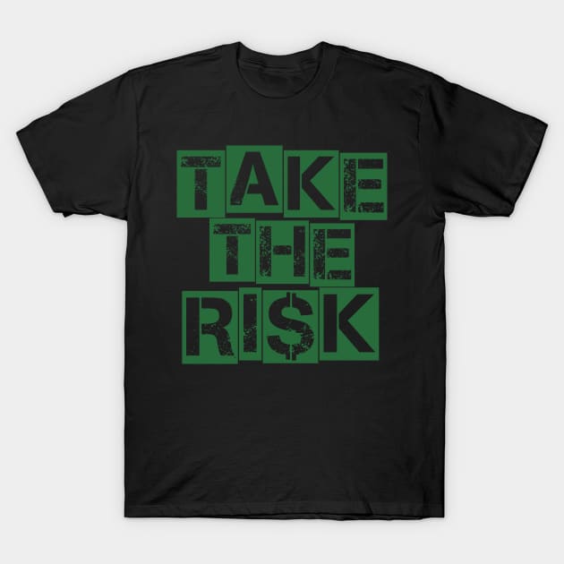 Take The Risk Dollar Green T-Shirt by Tee4daily